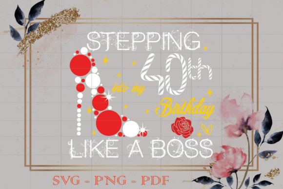 Stepping Into My 40th Birthday Gift SVG Review